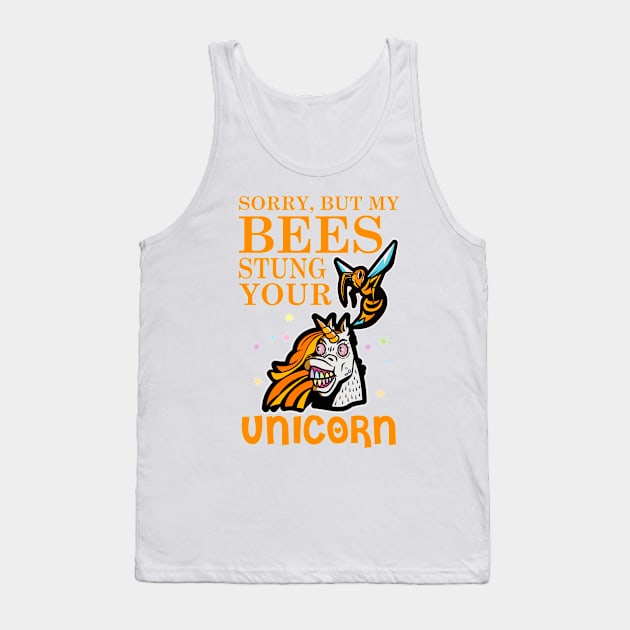 Sorry, But My Bees Stung Your Unicorn | Beekeeper Beekeeping Merchandise Tank Top by Funkrafstik